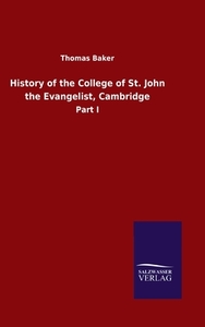History of the College of St. John the Evangelist, Cambridge di Thomas Baker edito da Salzwasser-Verlag GmbH