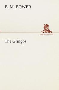 The Gringos di B. M. Bower edito da TREDITION CLASSICS