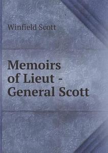 Memoirs Of Lieut -general Scott di Winfield Scott edito da Book On Demand Ltd.