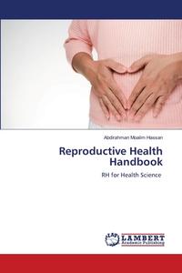 Reproductive Health Handbook di Abdirahman Moalim Hassan edito da LAP LAMBERT Academic Publishing