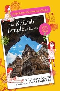 THE KAILASH TEMPLE AT ELLORA MAGNIFICENT MONUMENTS OF INDIA di Tilottama Shome edito da Speaking Tiger Books
