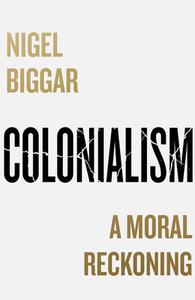 Colonialism di Nigel Biggar edito da HarperCollins Publishers