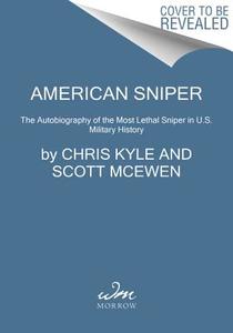 American Sniper: The Autobiography of the Most Lethal Sniper in U.S. Military History di Chris Kyle, Scott Mcewen, Jim Defelice edito da WILLIAM MORROW
