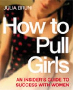 How To Pull Girls di Julia Bruni edito da Ebury Publishing