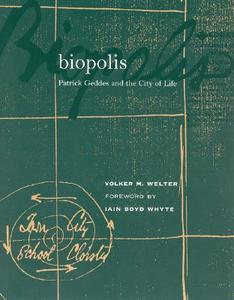 Biopolis - Patrick Geddes and the City of Life di Volker M. (Professor Welter edito da MIT Press