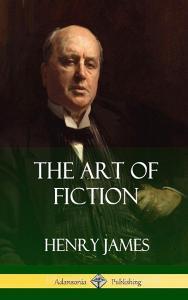 The Art of Fiction (Hardcover) di Henry James edito da LULU PR