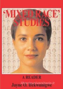 'Mixed Race' Studies di Jayne O. Ifekwunigwe edito da Routledge