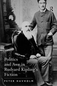 Politics and Awe in Rudyard Kipling's Fiction di Peter Havholm edito da Routledge