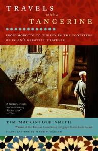 Travels with a Tangerine: From Morocco to Turkey in the Footsteps of Islam's Greatest Traveler di Tim Mackintosh-Smith edito da RANDOM HOUSE
