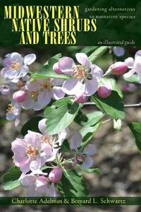 Midwestern Native Shrubs and Trees di Charlotte Adelman, Bernard L. Schwartz edito da Ohio University Press