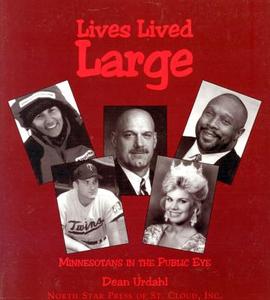 Lives Lived Large: Minnesotans in the Public Eye di Dean Urdahl edito da NORTH STAR PR OF ST CLOUD