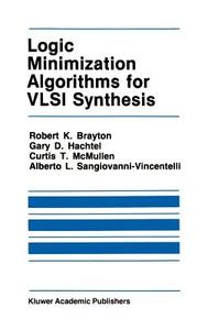 Logic Minimization Algorithms for VLSI Synthesis di Robert K. Brayton, Gary D. Hachtel, C. McMullen, Alberto L. Sangiovanni-Vincentelli edito da Springer US
