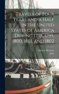 Travels of Four Years and a Half in the United States of America During 1798, 1799, 1800, 1801, and 1802 di John Davis edito da LEGARE STREET PR