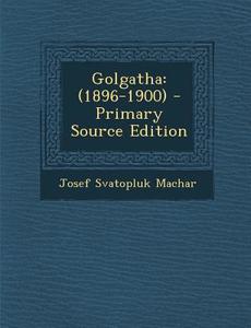 Golgatha: (1896-1900) di Josef Svatopluk Machar edito da Nabu Press