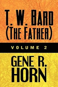 T. W. Bard (the Father) di Gene R Horn edito da America Star Books