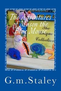 The Adventures of Mason the Blue Mouse: Pictures of My Vacation in Cabo di G. M. Staley edito da Createspace