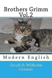 Brothers Grimm Vol.2: Modern English di Jacob Ludwig Carl Grimm, Wilhelm Grimm edito da Createspace