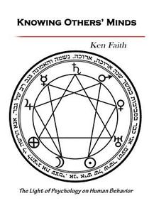 Knowing Others? Minds: The Light of Psychology on Human Behavior di Ken Faith edito da Createspace