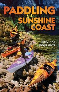 Paddling the Sunshine Coast di Bodhi Drope, Dorothy Drope edito da HARBOUR PUB