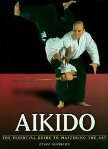 Aikido: The Essential Guide to Mastering the Art di Bruce Allemann edito da Blue Snake Books