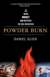 Powder Burn: Arson, Money, and Mystery on Vail Mountain di Daniel Glick edito da PUBLICAFFAIRS