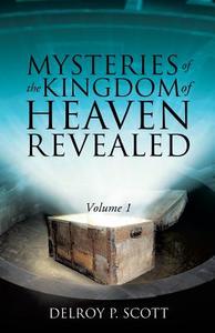 Mysteries of the Kingdom of Heaven Revealed di Delroy P. Scott edito da XULON PR
