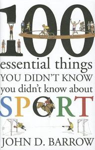 100 Essential Things You Didn't Know You Didn't Know About Sport di John D. Barrow edito da Vintage Publishing