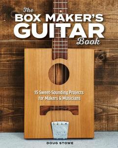 The Box Maker's Guitar Book: Sweet-Sounding Design & Build Projects for Makers & Musicians di Doug Stowe edito da SPRING HOUSE PR