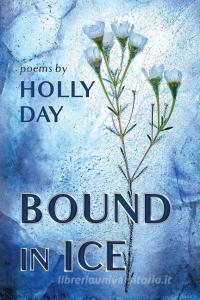 Bound in Ice di Holly Day edito da Shanti Arts LLC