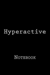 Hyperactive: Notebook, 150 Lined Pages, Softcover, 6 X 9 di Wild Pages Press edito da Createspace Independent Publishing Platform