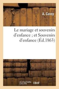 Le Mariage Et Souvenirs d'Enfance Et Souvenirs d'Enfance di Cussy-A edito da Hachette Livre - Bnf