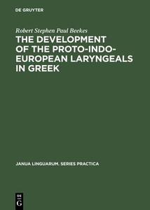 The Development of the Proto-Indo-European Laryngeals in Greek di Robert Stephen Paul Beekes edito da Walter de Gruyter