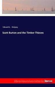 Scott Burton and the Timber Thieves di Edward G. Cheyney edito da hansebooks