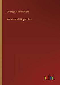 Krates und Hipparchia di Christoph Martin Wieland edito da Outlook Verlag