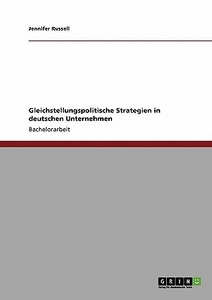 Gleichstellungspolitische Strategien in deutschen Unternehmen di Jennifer Russell edito da GRIN Publishing