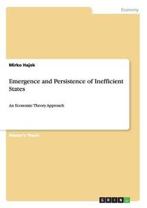 Emergence and Persistence of Inefficient States di Mirko Hajek edito da GRIN Publishing