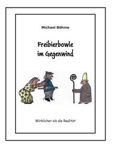 Freibierbowle im Gegenwind di Michael Böhme edito da Books on Demand