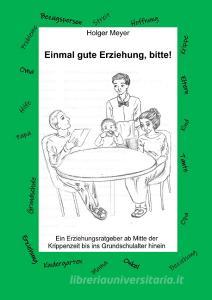 Einmal gute Erziehung, bitte! di Holger Meyer edito da Books on Demand