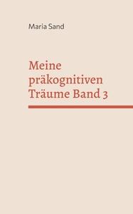 Meine präkognitiven Träume Band 3 di Maria Sand edito da Books on Demand