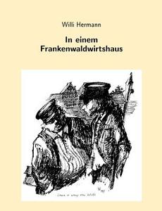In einem Frankenwaldwirtshaus di Willi Hermann edito da Books on Demand