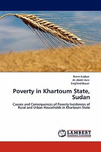 Poverty in Khartoum State, Sudan di Reem Kabbar, Ali Abdel Aziz, Siegfried Bauer edito da LAP Lambert Academic Publishing