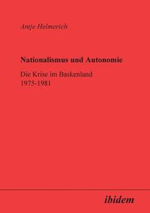 Nationalismus und Autonomie. Die Krise im Baskenland 1975-1981 di Antje Helmerich edito da ibidem