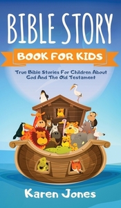 Bible Story Book For Kids: True Bible St di KAREN JONES edito da Lightning Source Uk Ltd