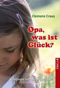 Opa, was ist Glück? di Clemens Craus edito da TRIGA - Der Verlag Gerlinde Heß