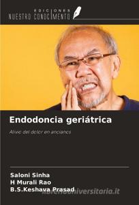 Endodoncia geriátrica di Saloni Sinha, H Murali Rao, B. S. Keshava Prasad edito da Ediciones Nuestro Conocimiento