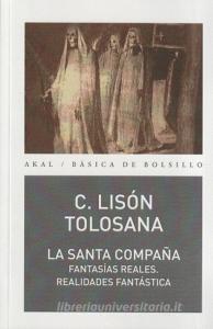 La Santa Compaña : fantasías reales, realidades fantásticas di Carmelo Lisón Tolosana edito da Ediciones Akal