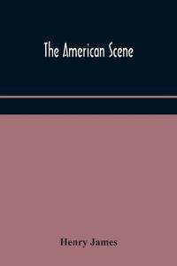 The American Scene di HENRY JAMES edito da Lightning Source Uk Ltd
