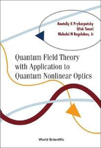 Quantum Field Theory With Application To Quantum Nonlinear Optics di Prykarpatsky Anatoliy Karl edito da World Scientific