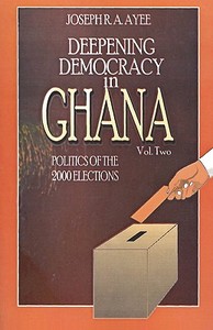 Deepening Democracy in Ghana. Vol. 2 di Joseph Aye edito da AFRICAN BOOKS COLLECTIVE