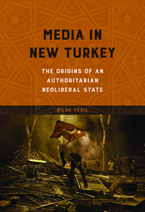 Media in New Turkey di Bilge Yesil edito da University of Illinois Press